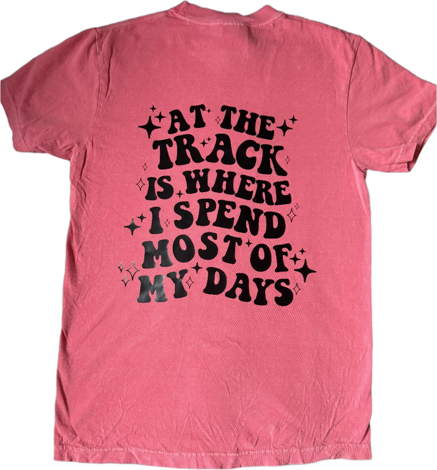 At the Track is Where I Spend Most of my Days T-Shirt
