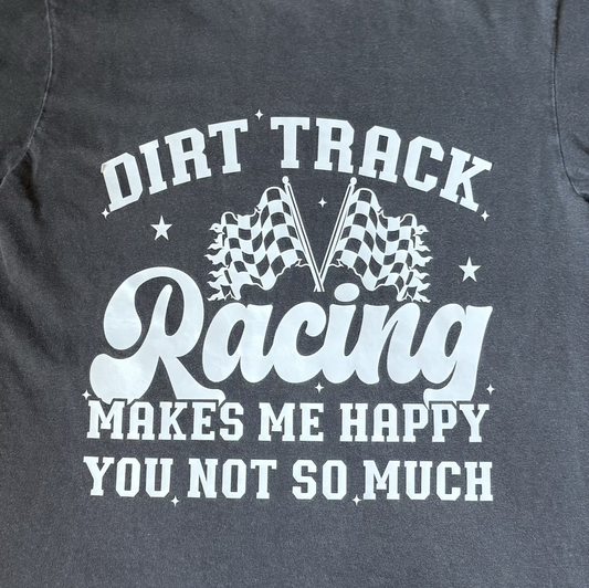 Dirt Track Racing Makes Me Happy You Not So Much T-Shirt